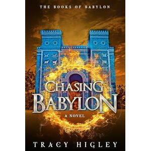 Higley, Tracy Chasing Babylon: a contemporary archaeological suspense (Secrets of the Lost Empires) Higley, Tracy Chasing Babylon: a contemporary archaeological suspense (Secrets of the Lost Empires)