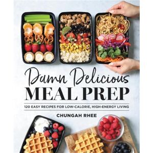 Rhee, Chungah Damn Delicious Meal Prep: 115 Easy Recipes for Low-Calorie, High-Energy Living Rhee, Chungah Damn Delicious Meal Prep: 115 Easy Recipes for Low-Calorie, High-Energy Living