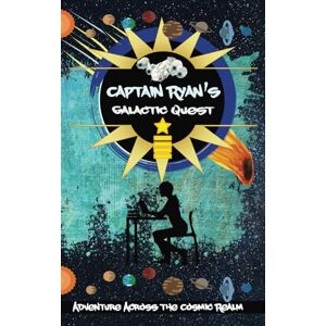 Glover, Borbala R Captain Ryan's Galactic Quest: Adventure Across the Cosmic Realm Glover, Borbala R Captain Ryan's Galactic Quest: Adventure Across the Cosmic Realm