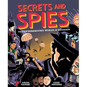 Ganeri, Anita Secrets and Spies: The Underground World of Espionage Ganeri, Anita Secrets and Spies: The Underground World of Espionage