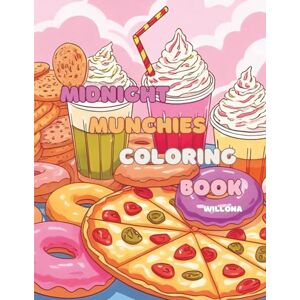 WillOna, WillOna Midnight Munchies Coloring Book: Midnight Munchies Coloring Book: 28 Easy Snacks for Fun, Relaxation & Creativity WillOna, WillOna Midnight Munchies Coloring Book: Midnight Munchies Coloring Book: 28 Easy Snacks for Fun, Relaxation & Creativity