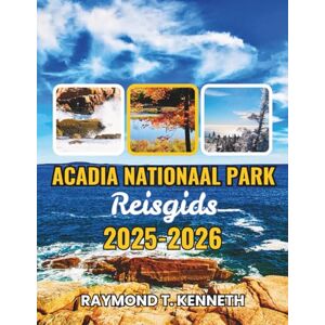 T. Kenneth, Raymond Acadia Nationaal Park Reisgids 2025-2026: Ontdek schilderachtige autoroutes, ontmoetingen met wilde dieren en kustwandelingen die uw ervaring van de natuur in Maine compleet veranderen T. Kenneth, Raymond Acadia Nationaal Park Reisgids 2025-2026: Ontdek schilderachtige autoroutes, ontmoetingen met wilde dieren en kustwandelingen die uw ervaring van de natuur in Maine compleet veranderen