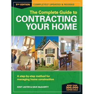 Lester, Kent The Complete Guide to Contracting Your Home 5th Edition: A Step-by-Step Method for Managing Home Construction Lester, Kent The Complete Guide to Contracting Your Home 5th Edition: A Step-by-Step Method for Managing Home Construction