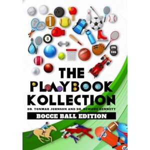 Johnson, Dr. Tonmar The Playbook Kollection: Bocce Ball Edition Johnson, Dr. Tonmar The Playbook Kollection: Bocce Ball Edition