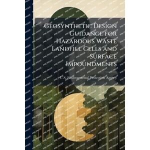 Geosynthetic Design Guidance for Hazardous Waste Landfill Cells and Surface Impoundments Geosynthetic Design Guidance for Hazardous Waste Landfill Cells and Surface Impoundments