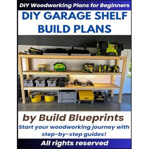 Blueprints, Build Garage Shelf Woodworking Plans – Easy DIY Project for Durable Storage Shelves Blueprints, Build Garage Shelf Woodworking Plans – Easy DIY Project for Durable Storage Shelves