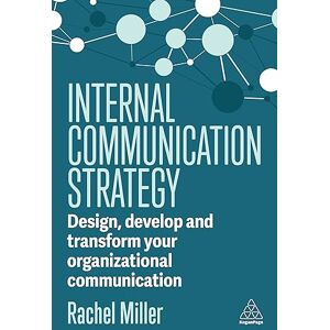 Miller, Rachel Internal Communication Strategy: Design, Develop and Transform your Organizational Communication Miller, Rachel Internal Communication Strategy: Design, Develop and Transform your Organizational Communication