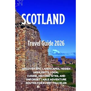 Shawn, Erling R. Scotland Travel Guide 2026: Discover Epic Landscapes, Hidden Highlights, Local Cuisine, Historic Sites, and Unforgettable Adventure Routes for Every Traveler Shawn, Erling R. Scotland Travel Guide 2026: Discover Epic Landscapes, Hidden Highlights, Local Cuisine, Historic Sites, and Unforgettable Adventure Routes for Every Traveler