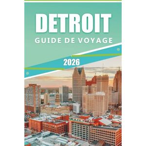 Rangel, Jerry L. DETROIT GUIDE DE VOYAGE 2026: Découvrez les principales attractions, sites touristiques, activités à faire, culture dynamique, cuisine locale, ... de voyage pour une visite sans encombre. Rangel, Jerry L. DETROIT GUIDE DE VOYAGE 2026: Découvrez les principales attractions, sites touristiques, activités à faire, culture dynamique, cuisine locale, ... de voyage pour une visite sans encombre.