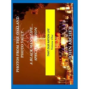 Archer, John Photos From The Oakland Photo Vault: A Black Man's Life (Special Edition) The Dub Nation Experience, Volume One Archer, John Photos From The Oakland Photo Vault: A Black Man's Life (Special Edition) The Dub Nation Experience, Volume One