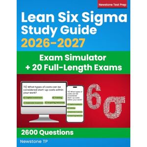 TP, Newstone Lean Six Sigma Study Guide: Complete Review + 2600 Questions and Answer Explanations for the ASQ White, Yellow, Green and Black Belt Exams (Exam Simulator + E-Learning Access) TP, Newstone Lean Six Sigma Study Guide: Complete Review + 2600 Questions and Answer Explanations for the ASQ White, Yellow, Green and Black Belt Exams (Exam Simulator + E-Learning Access)