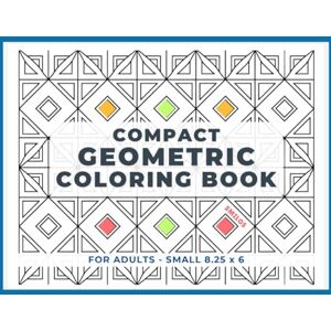 SMILOS Compact Geometric Coloring Book For Adults: Small 8.25x6 Convenient Pocket Sized Patterns and Designs (Easy Relaxation) SMILOS Compact Geometric Coloring Book For Adults: Small 8.25x6 Convenient Pocket Sized Patterns and Designs (Easy Relaxation)