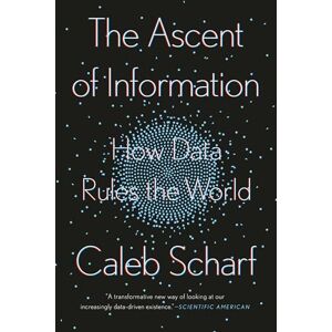 Scharf, Caleb The Ascent of Information: How Data Rules the World Scharf, Caleb The Ascent of Information: How Data Rules the World