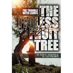 Hughes, Dr. Don The Figless Fruit Tree: The Trouble With Leaves Hughes, Dr. Don The Figless Fruit Tree: The Trouble With Leaves