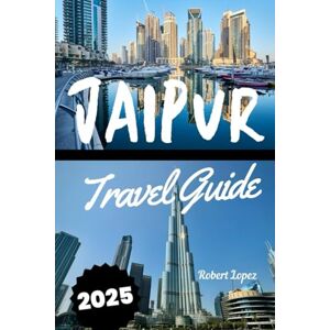 Lopez, Robert JAIPUR TRAVEL GUIDE 2025 Lopez, Robert JAIPUR TRAVEL GUIDE 2025
