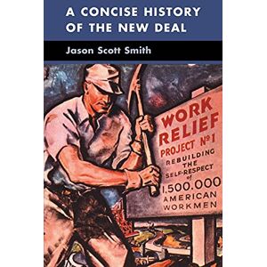 Scott A Concise History of the New Deal (Cambridge Essential Histories) Scott A Concise History of the New Deal (Cambridge Essential Histories)