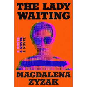 Magdalena Zyzak The Lady Waiting: A Novel Magdalena Zyzak The Lady Waiting: A Novel