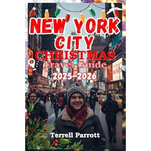 Parrott, Terrell NEW YORK CITY Christmas Travel Guide 2025–2026 Parrott, Terrell NEW YORK CITY Christmas Travel Guide 2025–2026