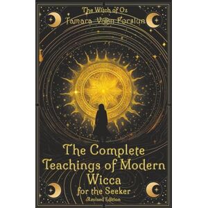 Forslun, Tamara Von The Complete Teachings of Modern Wicca: For the Seeker Forslun, Tamara Von The Complete Teachings of Modern Wicca: For the Seeker