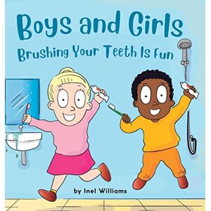 Williams, Inel Boys and Girls Brushing Your Teeth Is Fun: A Rhyming Children's Hygiene Book How to Brush Your Teeth Williams, Inel Boys and Girls Brushing Your Teeth Is Fun: A Rhyming Children's Hygiene Book How to Brush Your Teeth