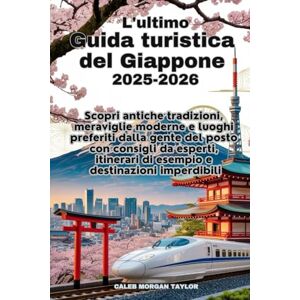 Taylor O Último Guia de viagem do Japão 2025-2026: Experimente tradições antigas, maravilhas modernas e favoritos locais com dicas privilegiadas, exemplos de itinerários e destinos imperdíveis Taylor O Último Guia de viagem do Japão 2025-2026: Experimente tradições antigas, maravilhas modernas e favoritos locais com dicas privilegiadas, exemplos de itinerários e destinos imperdíveis