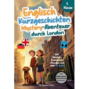 Fricke, Dr. Stefanie Englisch Kurzgeschichten 5. Klasse Mystery-Abenteuer durch London Inkl. Vokabeln, Grammatik, Übungen & 40 Audios Von Didaktikern entwickelt ... Englisch lernen für Erwachsene (Anfänger)) Fricke, Dr. Stefanie Englisch Kurzgeschichten 5. Klasse Mystery-Abenteuer durch London Inkl. Vokabeln, Grammatik, Übungen & 40 Audios Von Didaktikern entwickelt ... Englisch lernen für Erwachsene (Anfänger))