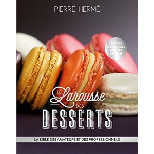Hermé, Pierre Larousse des desserts: La bible des amateurs et des professionnels Hermé, Pierre Larousse des desserts: La bible des amateurs et des professionnels
