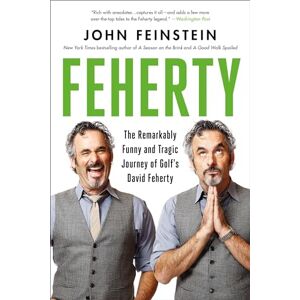 Feinstein, John Feherty: The Remarkably Funny and Tragic Journey of Golf's David Feherty Feinstein, John Feherty: The Remarkably Funny and Tragic Journey of Golf's David Feherty
