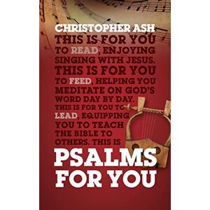 Christopher Ash Psalms For You: How to pray, how to feel and how to sing (God's Word For You) Christopher Ash Psalms For You: How to pray, how to feel and how to sing (God's Word For You)