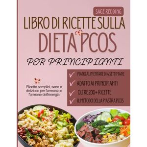 Redding, Sage Libro di ricette per principianti sulla dieta pcos: Ricette semplici, sane e deliziose per l'armonia e l'ormone dell'energia Redding, Sage Libro di ricette per principianti sulla dieta pcos: Ricette semplici, sane e deliziose per l'armonia e l'ormone dell'energia