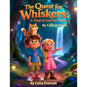 Everoak, Celia The Quest for Whiskers: A Journey Through Whispering Woods Everoak, Celia The Quest for Whiskers: A Journey Through Whispering Woods