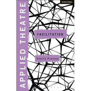 Preston, Sheila Applied Theatre: Facilitation: Pedagogies, Practices, Resilience Preston, Sheila Applied Theatre: Facilitation: Pedagogies, Practices, Resilience