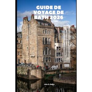 Redus, John D. Guide de voyage de Bath 2026: Un voyage à travers la ville anglaise intemporelle d'élégance, d'histoire et de détente (2026 Travel Companion) Redus, John D. Guide de voyage de Bath 2026: Un voyage à travers la ville anglaise intemporelle d'élégance, d'histoire et de détente (2026 Travel Companion)
