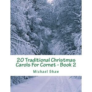 Shaw, Michael 20 Traditional Christmas Carols For Cornet Book 2: Easy Key Series For Beginners Shaw, Michael 20 Traditional Christmas Carols For Cornet Book 2: Easy Key Series For Beginners