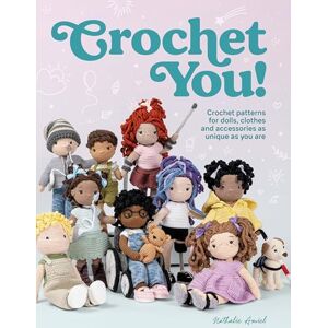 Amiel, Nathalie Crochet You!: Make unique and inclusive dolls for all with this crochet pattern collection Amiel, Nathalie Crochet You!: Make unique and inclusive dolls for all with this crochet pattern collection