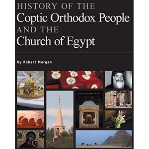Morgan, Robert History of the Coptic Orthodox People and the Church of Egypt Morgan, Robert History of the Coptic Orthodox People and the Church of Egypt