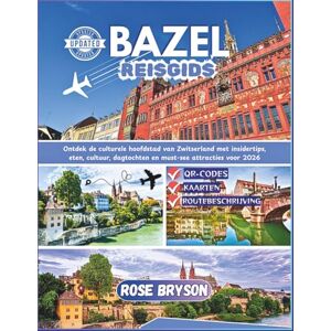 Bryson, Rose BAZEL REISGIDS 2026: Ontdek de culturele hoofdstad van Zwitserland met insidertips, eten, cultuur, dagtochten en must-see attracties voor 2026 Bryson, Rose BAZEL REISGIDS 2026: Ontdek de culturele hoofdstad van Zwitserland met insidertips, eten, cultuur, dagtochten en must-see attracties voor 2026