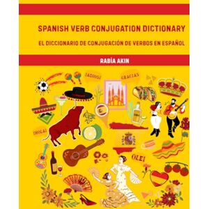 Akın, Rabia SPANISH VERB CONJUGATION DICTIONARY: EL DICCIONARIO DE CONJUGACIÓN DE VERBOS EN ESPAÑOL Akın, Rabia SPANISH VERB CONJUGATION DICTIONARY: EL DICCIONARIO DE CONJUGACIÓN DE VERBOS EN ESPAÑOL