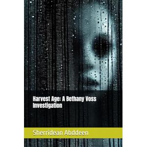 Abddeen, Sherridean Ann-Marie Harvest Age: A Bethany Voss Investigation Abddeen, Sherridean Ann-Marie Harvest Age: A Bethany Voss Investigation