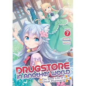 Kennoji Drugstore in Another World: The Slow Life of a Cheat Pharmacist (Light Novel) Vol. 7 Kennoji Drugstore in Another World: The Slow Life of a Cheat Pharmacist (Light Novel) Vol. 7