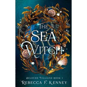 Kenney, Rebecca F. The Sea Witch: A Little Mermaid Retelling: 1 (Beloved Villains) Kenney, Rebecca F. The Sea Witch: A Little Mermaid Retelling: 1 (Beloved Villains)