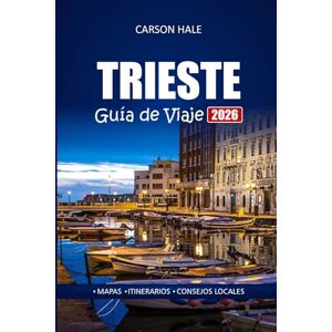 Hale, Carson TRIESTE Guía de Viaje 2026: Explore los mejores restaurantes, paseos panorámicos y sitios históricos para quienes visitan una ciudad italiana por primera vez Hale, Carson TRIESTE Guía de Viaje 2026: Explore los mejores restaurantes, paseos panorámicos y sitios históricos para quienes visitan una ciudad italiana por primera vez