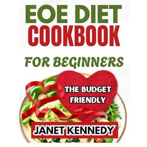 KENNEDY, JANET EOE DIET COOKBOOK FOR BEGINNERS: Easy, soothing recipes to help manage eosinophilic esophagitis symptoms with simple, beginner friendly meals KENNEDY, JANET EOE DIET COOKBOOK FOR BEGINNERS: Easy, soothing recipes to help manage eosinophilic esophagitis symptoms with simple, beginner friendly meals