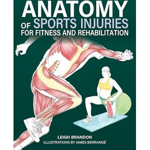 Brandon, L Anatomy of Sports Injuries (IMM Lifestyle Books) Identify, Treat, and Prevent Common Athletic Injuries with Step-by-Step Exercises and Full-Color Anatomical Illustrations Brandon, L Anatomy of Sports Injuries (IMM Lifestyle Books) Identify, Treat, and Prevent Common Athletic Injuries with Step-by-Step Exercises and Full-Color Anatomical Illustrations
