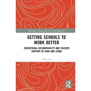 Yan, Yifei Getting Schools to Work Better: Educational Accountability and Teacher Support in India and China (Routledge Critical Studies in Asian Education) Yan, Yifei Getting Schools to Work Better: Educational Accountability and Teacher Support in India and China (Routledge Critical Studies in Asian Education)