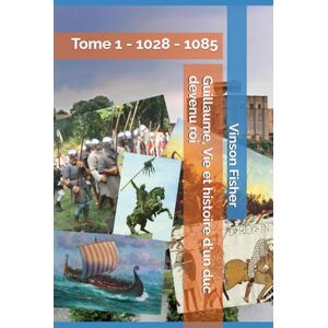 Fisher, Vinson Guillaume, Vie et histoire d'un duc devenu roi: 1028 1085 (L’Âme Éternelle du Corps Templier, Terra Solidaria) Fisher, Vinson Guillaume, Vie et histoire d'un duc devenu roi: 1028 1085 (L’Âme Éternelle du Corps Templier, Terra Solidaria)