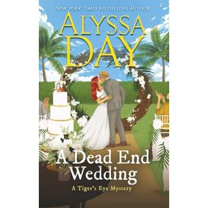 Day, Alyssa A DEAD END WEDDING: Tiger's Eye Mysteries Day, Alyssa A DEAD END WEDDING: Tiger's Eye Mysteries