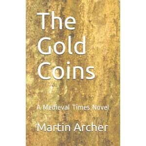 Archer, Martin The Gold Coins: The Saga Continues: 18 (The Company of Archers saga) Archer, Martin The Gold Coins: The Saga Continues: 18 (The Company of Archers saga)