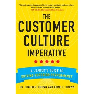 McGraw Hill The Customer Culture Imperative: A Leader's Guide to Driving Superior Performance McGraw Hill The Customer Culture Imperative: A Leader's Guide to Driving Superior Performance