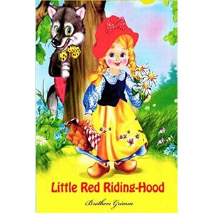 Grimm, Brothers Little Red Riding-Hood Grimm, Brothers Little Red Riding-Hood